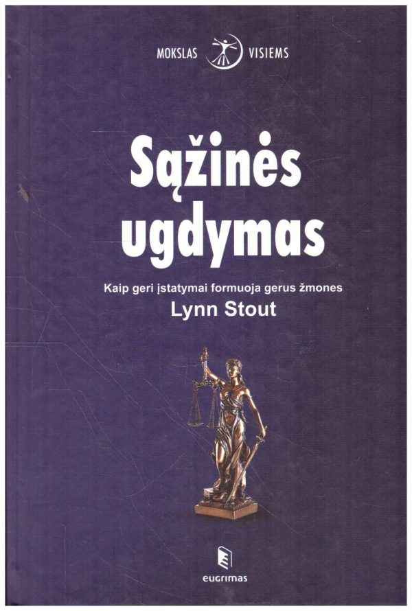Sąžinės ugdymas: kaip geri įstatymai formuoja gerus žmones - Lynn Stout