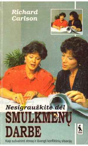 Nesigraužkite dėl smulkmenų darbe - Richard Carlson