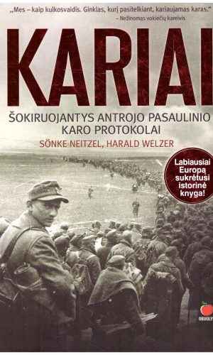 Kariai. Šokiruojantys antrojo pasaulinio karo protokolai - Sönke Neitzel, Harald Welzer