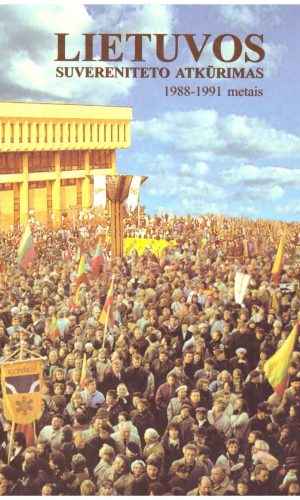 Lietuvos suvereniteto atkūrimas 1988-1991 m. - A. Anušauskas, A. Liekis, Č. Bauža ir kiti