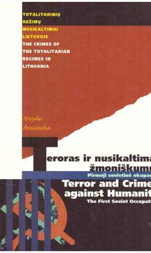 Teroras ir nusikaltimai žmoniškumui. Pirmoji sovietinė okupacija (1940-1941). Terror and Crimes against Humanity. The First Soviet Occupation - Arvydas Anušauskas