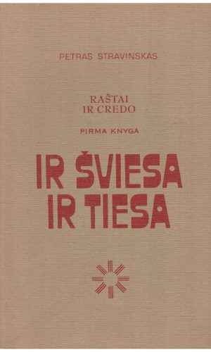 Raštai ir credo (1 knyga). Ir šviesa, ir tiesa - Petras Stravinskas