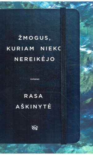 Žmogus, kuriam nieko nereikėjo - Aškinytė Rasa