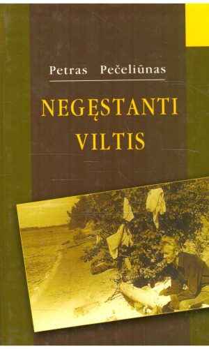 Negęstanti viltis - Petras Pečeliūnas