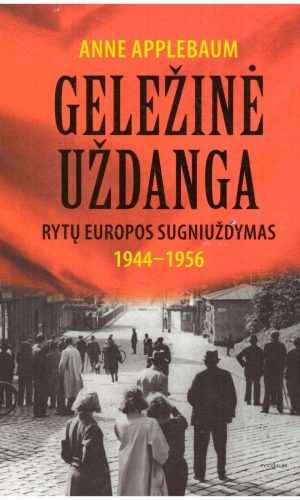 Geležinė uždanga. Rytų Europos sugniuždymas 1944-1956 - Anne Applebaum