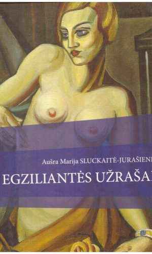 Egziliantės užrašai - Aušra Marija Sluckaitė-Jurašienė