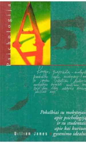 Pokalbiai su mokytojais apie psichologiją ir su studentais apie kai kuriuos gyvenimo idealus -William James