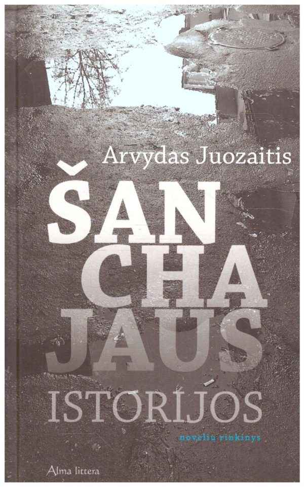 Šanchajaus istorijos - Arvydas Juozaitis