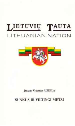 Lietuvių tauta (7). Sunkūs ir viltingi metai - Juozas Vytautas Uzdila