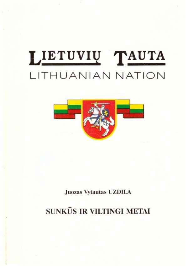 Lietuvių tauta (7). Sunkūs ir viltingi metai - Juozas Vytautas Uzdila