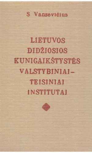 Lietuvos Didžiosios Kunigaikštystės valstybiniai-teisiniai institutai - S. Vansevičius