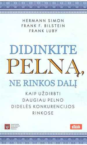 Didinkite pelną, ne rinkos dalį - Hermann Simon, Frank F. Bilstein, Frank Luby