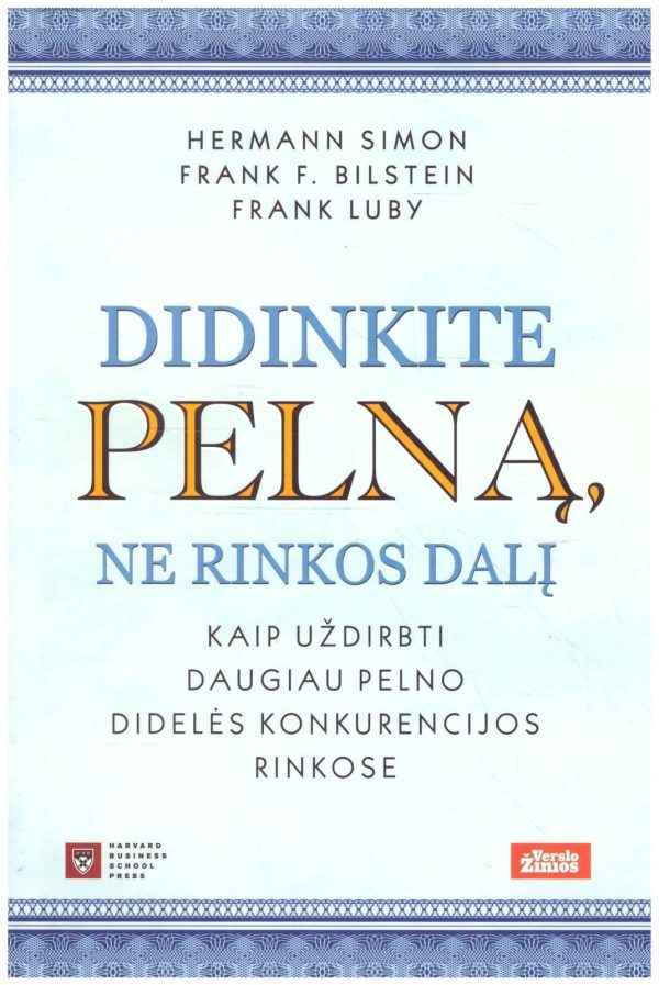 Didinkite pelną, ne rinkos dalį - Hermann Simon, Frank F. Bilstein, Frank Luby