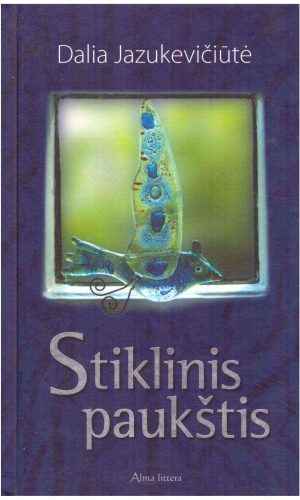 Stiklinis paukštis - Dalia Jazukevičiūtė