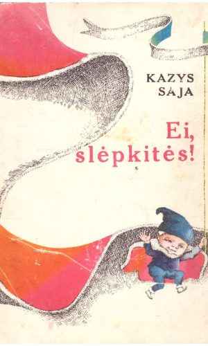 Ei, slėpkitės! - Kazys Saja