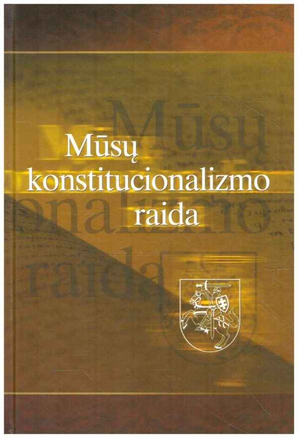 Mūsų konstitucionalizmo raida. Straipsnių rinkinys - A. V. Bartkutė, A. Vaišnys