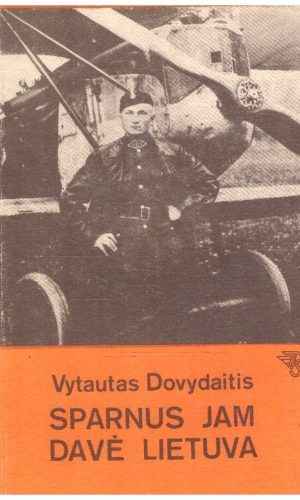 Sparnus jam davė Lietuva (karo lakūnas Steponas Darius) - Vytautas Dovydaitis
