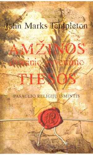 Amžinos dvasinio gyvenimo tiesos. Pasaulio religijų išmintis - John Marks Templeton