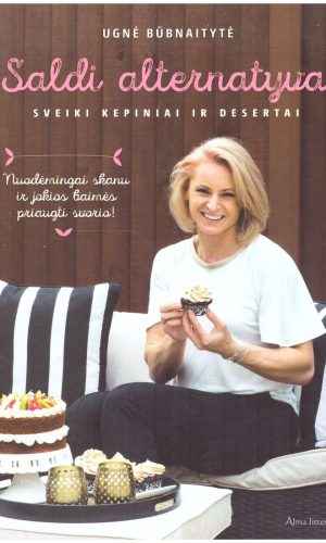 Saldi alternatyva. Sveiki kepiniai ir desertai - Ugnė Būbnaitytė