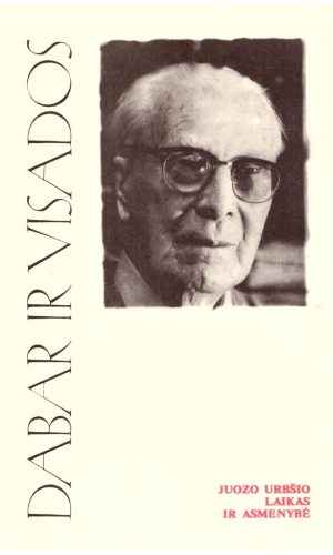 Dabar ir visados. Juozo Urbšio laikas ir asmenybė - R. Norkus