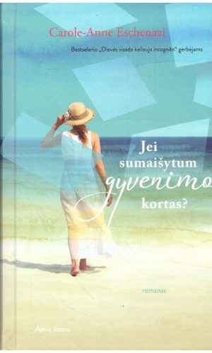 Jei sumaišytum gyvenimo kortas? - Carole-Anne Eschenazi