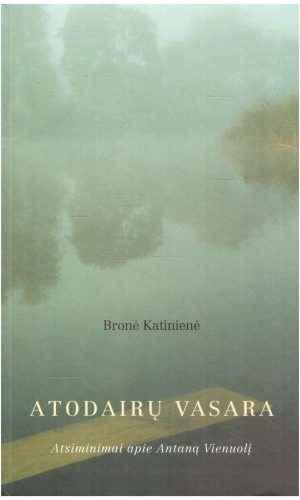 Atodairų vasara: atsiminimai apie Antaną Vienuolį - Bronė Katinienė