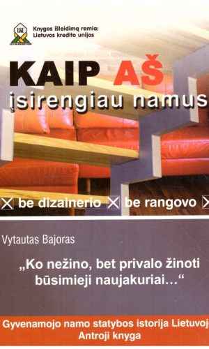 Kaip aš įsirengiau namus: be dizainerio, be rangovo - Vytautas Bajoras