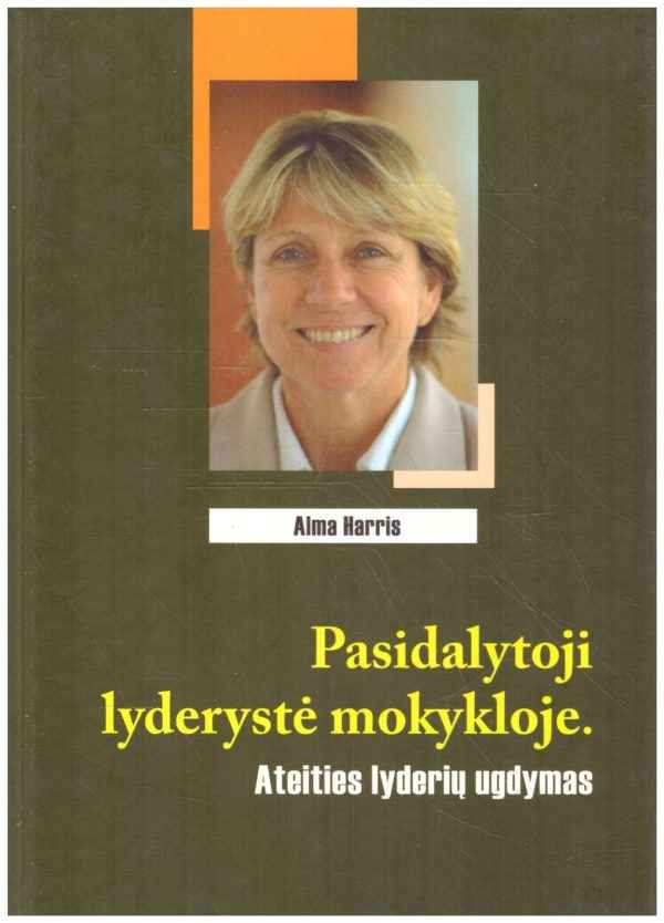 Pasidalytoji lyderystė mokykloje. Ateities lyderių ugdymas - Alma Harris