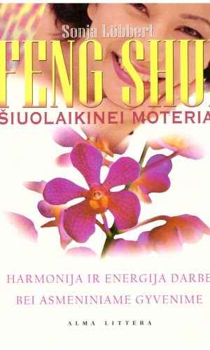 Feng Shui šiuolaikinei moteriai: harmonija ir energija darbe bei asmeniniame gyvenime - Sonja Löbbert