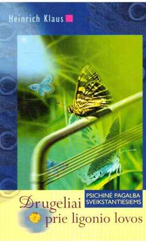 Drugeliai prie ligonio lovos. Psichinė pagalba sveikstantiems - Heinrich Klaus