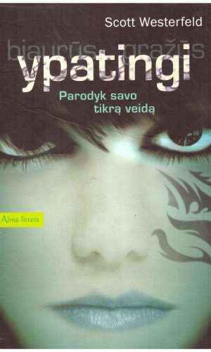 Ypatingi (3 knyga): Parodyk savo tikrą veidą - Scott Westerfeld