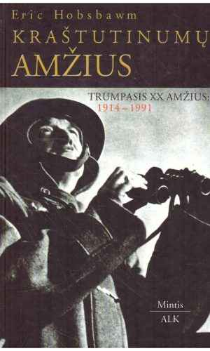 Kraštutinumų amžius: trumpasis XX amžius (1914-1991) - Eric Hobsbawm