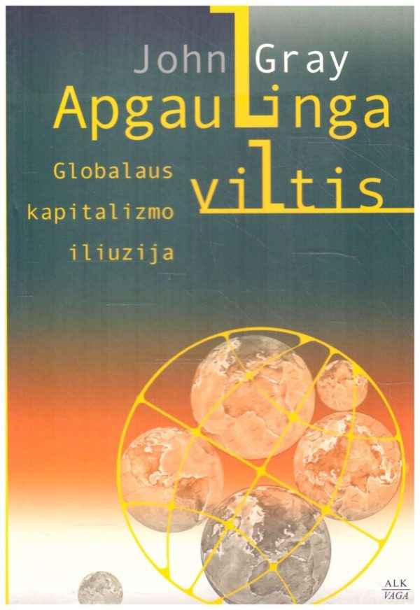 Apgaulinga viltis: globalaus kapitalizmo idėja - John Gray