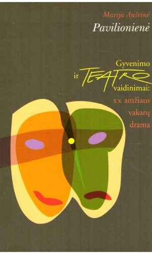 Gyvenimo ir teatro vaidinimai: XX amžiaus vakarų drama - Marija Aušrinė Pavilionienė