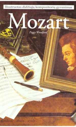 Mozart. Iliustruotas didžiųjų kompozitorių gyvenimas - Peggy Woodford