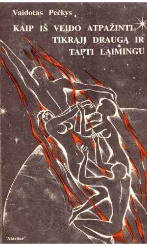 Kaip iš veido atpažinti tikrąjį draugą ir tapti laimingu - Vaidotas Pečkys