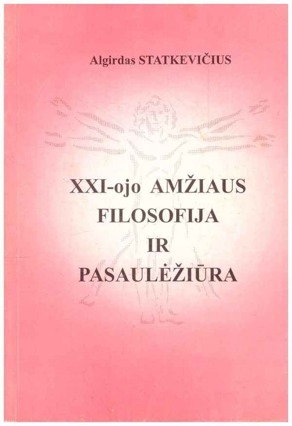 XXI amžiaus filosofija ir pasaulėžiūra - Algirdas Statkevičius