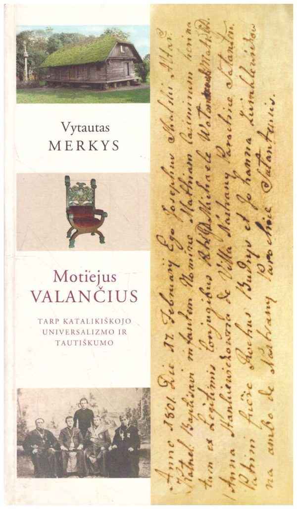 Motiejus Valančius. Tarp katalikiškojo universalizmo ir tautiškumo - Vytautas Merkys