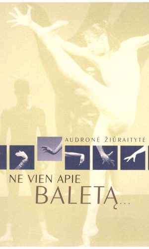 Ne vien apie baletą... - Audronė Žiūraitytė