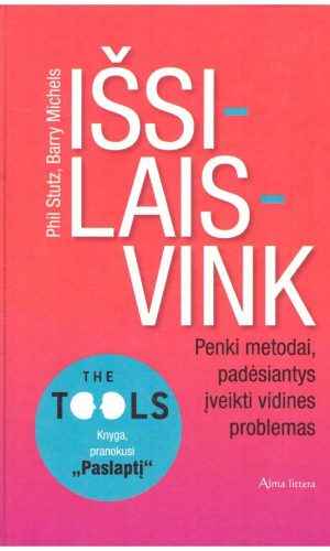 Išsilaisvink. Penki metodai, padėsiantys įveikti vidines problemas - Phil Stutz, Barry Michels