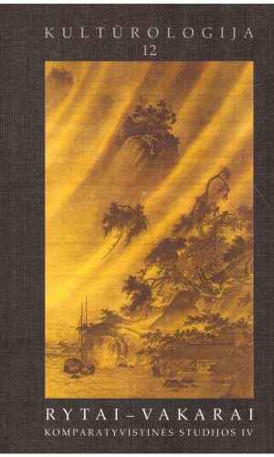 Kultūrologija (12 tomas) Rytai - vakarai. Komparatyvistinės studijos IV - Antanas Andrijauskas