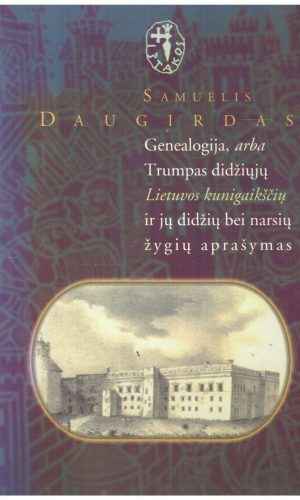 Genealogija, arba Trumpas didžiųjų Lietuvos kunigaikščių ir jų didžių bei narsių žygių aprašymas - Samuelis Daugirdas