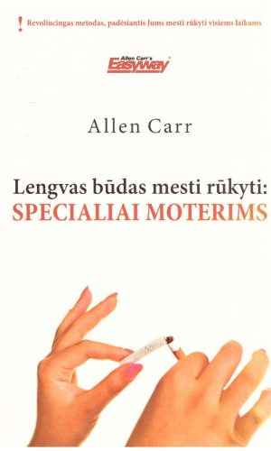 Lengvas būdas mesti rūkyti: specialiai moterims - Allen Carr
