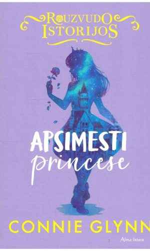 Rouzvudo istorijos (2 dalis). Apsimesti princese - Connie Glynn