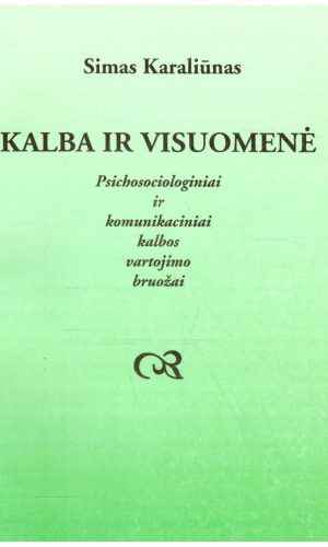 Kalba ir visuomenė: psichologiniai ir komunikaciniai kalbos vartojimo bruožai - Simas Karaliūnas