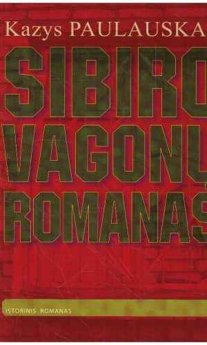 Sibiro vagonų romanas - Kazys Paulauskas