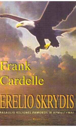 Erelio skrydis: pasaulio kelionės pamokos ir apmąstymai - Frank Cardelle