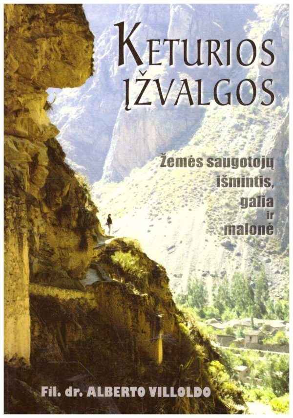 Keturios Įžvalgos. Žemės saugotojų išmintis, galia ir malonė - Fil. dr. Alberto Villoldo