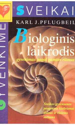 Biologinis laikrodis. Gyvenimas pagal gamtos ritmus - Karl J. Pflugbeil