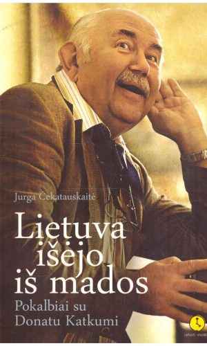 Lietuva išėjo iš mados. Pokalbiai su Donatu Katkumi - Jurga Čekatauskaitė